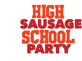 High Sausage School Party