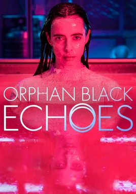 Orphan Black: Echoes | The Fandub Database | Fandom