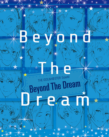 Beyond The Dream The Idolm Ster Sidem Wiki Fandom