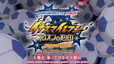 🔵 Inazuma Eleven Orion no Kokuin Abertura PT-BR - Butai wa Dekkai Hou ga Ii!