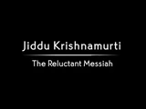 Jiddu Krishnamurti - The Reluctant Messiah