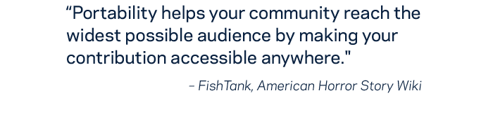 "Portability helps your community reach the widest possible audience by making your contribution accessible anywhere