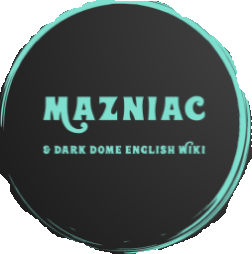 Mazniac & Dark Dome English Wiki
