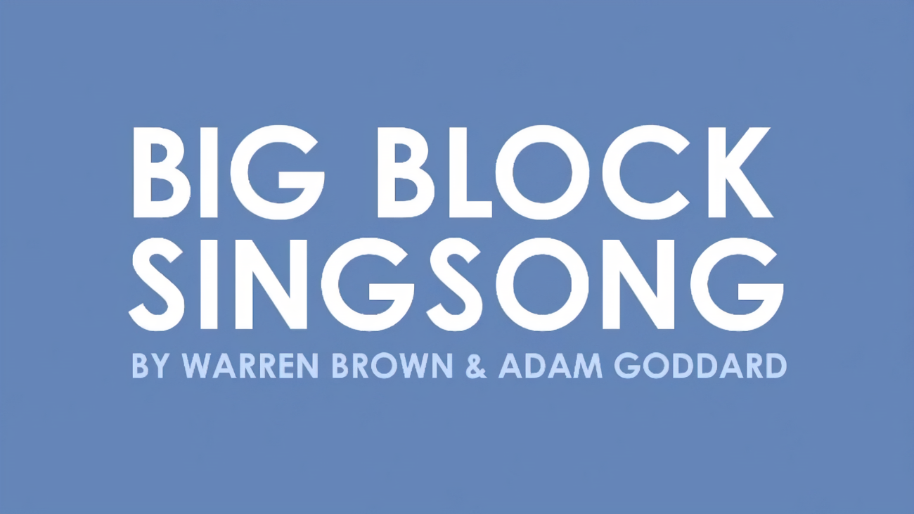 We're making a brand new show called - Big Block Singsong