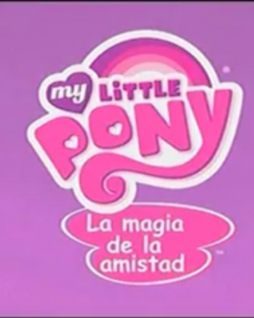My Little Pony La Magia De La Amistad International Entertainment Project Wikia Fandom ¡juega con tus amigos y siente la magia de la amistad! my little pony la magia de la amistad