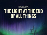 Episode 5: The Light At The End Of All Things