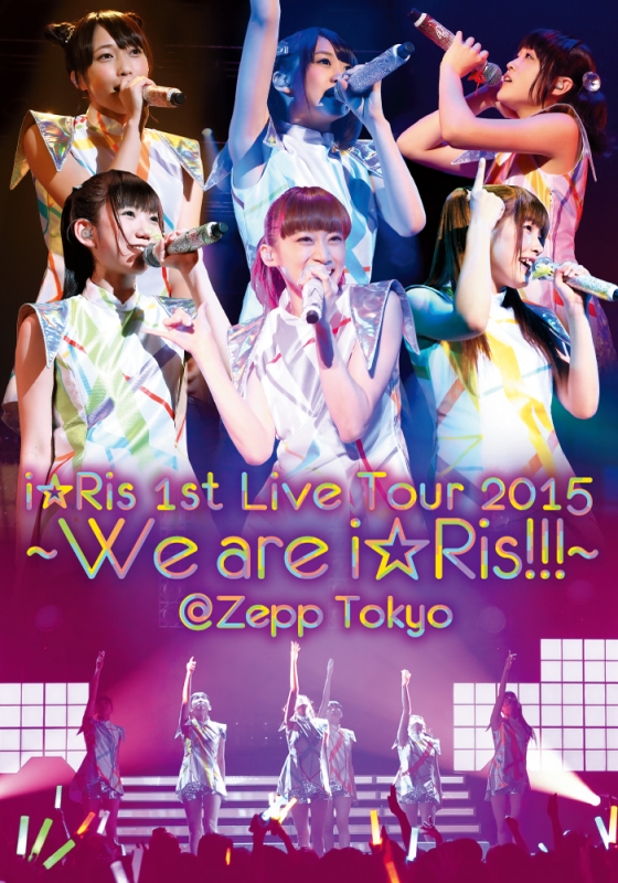 i☆Ris 1st Live Tour 2015 ～We are i☆Ris!!!～＠Zepp Tokyo | I