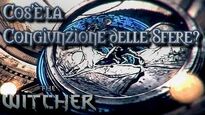 The_Witcher_Lore_ITA-_Cos'è_la_Congiunzione_delle_Sfere?