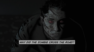 WHY DID THE ZOMBIE CROSS THE ROAD?