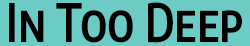 In Too Deep logo