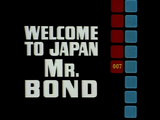Welcome to Japan, Mr. Bond