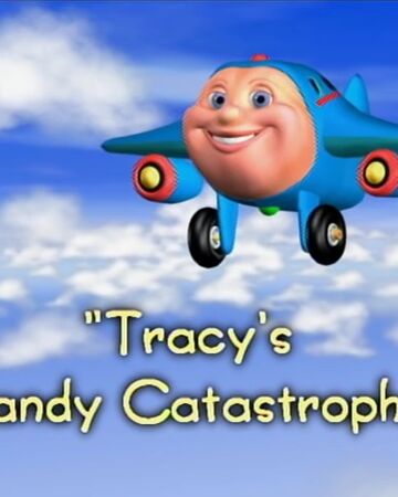 Tracy S Candy Catastrophe Jay Jay The Jet Plane Wiki Fandom