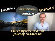 A Special Conversation with Cometan - Season 2 Ep 5 - Astral Mysticism & The Journey to Astrosis