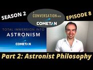 A Conversation with Cometan - Season 2 Ep 8 - Total Immersion into Astronism- Astronist Philosophy