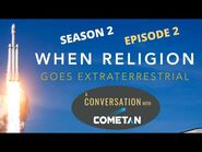 A Special Conversation with Cometan - Season 2 Episode 2 - When Religion Goes Extraterrestrial
