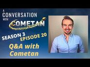 A Conversation with Cometan - Season 3 Episode 20 - Q&A with Cometan