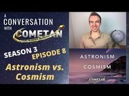 A Conversation with Cometan - Season 3 Episode 8 - Astronism vs Cosmism
