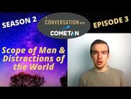 A Conversation with Cometan - Season 2 Episode 3 - Scope of Man & Distractions of the World