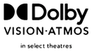 Dolby Vision • Atmos In Select Theatres 2021