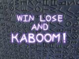 Win, Lose and Kaboom!