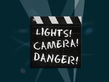 Lights! Camera! Danger!