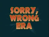 Sorry, Wrong Era