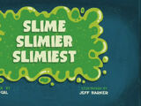 Slime, Slimier, Slimiest
