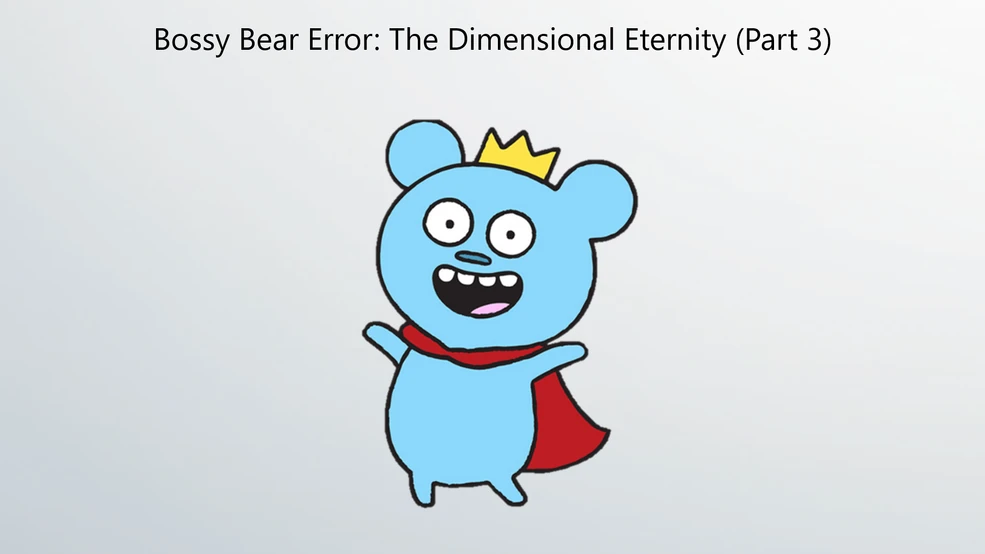 Bossy Bear Error: The Dimensional Eternity | Joey Slikk Alt