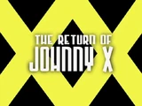 The Return of Johnny X
