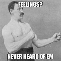 Overly Manly Man Feelings