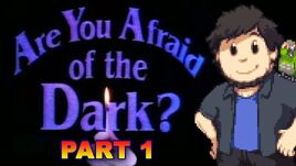 AreYouAfraidOfTheDarkPart1
