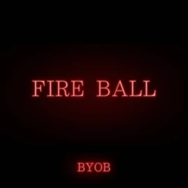BYOB FIRE BALL