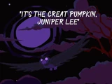 It's the Great Pumpkin, Juniper Lee