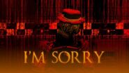 Same teaser but showing the text "I'M SORRY".