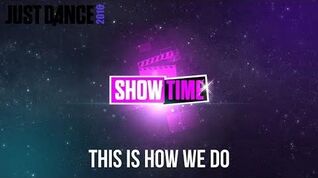 Just Dance 2016 This Is How We Do - Showtime