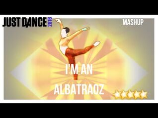 Just Dance 2016 - I'm An Albatraoz - Mashup
