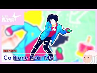 Ça Plane Pour Moi - Bob Platine - Just Dance China