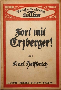 "Away with Erzberger!", a memorandum against the Reichskanzler published by Erzberger's main adversary , former State Secretary of the Interior
