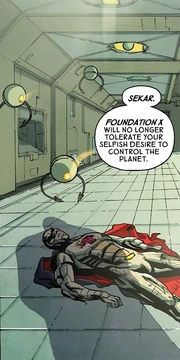 "Sekar, Foundation X will no longer tolerate your selfish desire to control the planet