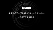 Episode 7 "When all Kamen Riders are defeated, it is Game Over. The area will then vanish." (仮面ライダーか全滅したらゲームオーバー。そのエリアは消える。, Kamen Raidā ga zenmetsu shitara gēmuōbā. Sono eria wa kieru.)