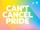 Can't Cancel Pride