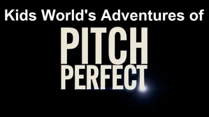 Kids World's Adventures of Pitch Perfect
