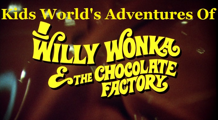 Kids World's Adventures Of Willy Wonka and the Chocolate Factory, Kids  World's Adventures Wiki