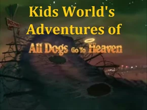 Kids World's Adventures of All Dogs Go to Heaven
