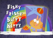 Fishy Frisky Bitty Kitty title card
