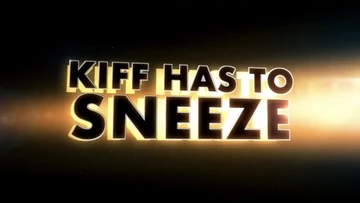 Kiff Has to Sneeze | Kiff Wiki | Fandom