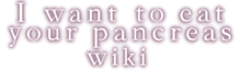 I Want to Eat Your Pancreas Wiki