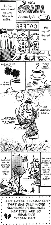 a comic drawn by ai called "miho obana as seen by ai". panel 1: miho, rie, and ai in a coffee place. ai looks shocked. narration reads: "in '96, when i met up with obana for coffee she was all dressed up!" miho waves to rie and he and says "yo" panel 2: there was coffee by her hand panel 3: and next to that, sunglasses! panel 4: miho obana smiling and waving with narration saying "she looked like hiroshi tachi! DANDY" panel 5: "she was such a dandy! i got excited and my nose started to bleed! i thought maybe she was trying to seduce me." ai kneeling to the ground smiling with a nose bleed, while obana still smiles and waves in the background. panel 6: text reading "but later i found out that she only wore sunglasses because her eyes are so sensitive to sunlight..." with a broken heart
