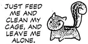 a drawing of miho obanas pet squirrel (or chipmunk idk!) saying JUST FEED ME AND CLEAN MY CAGE, AND LEAVE ME ALONE. while posed in a sturdy stance