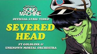 Gorillaz_-_Severed_Head_ft._Goldlink_&_Unknown_Mortal_Orchestra_(Official_Lyric_Video)